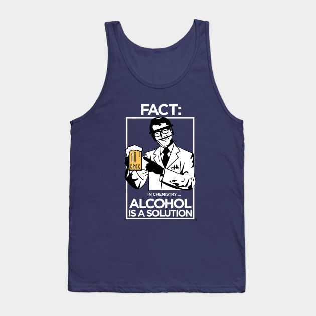 FACT: Acohol is a solution in chemistry Tank Top by APsTees